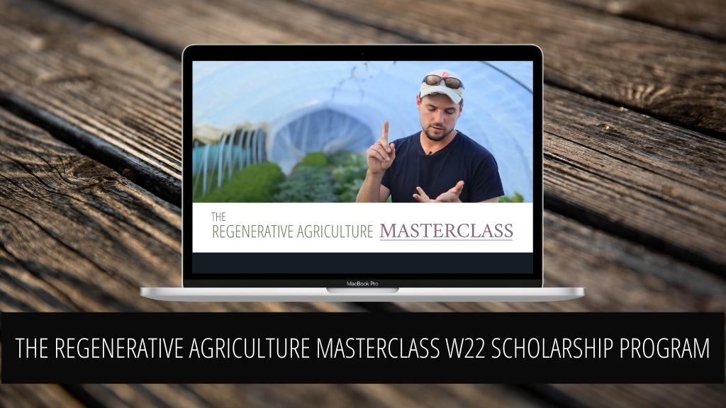 THE REGENERATIVE AGRICULTURE MASTERCLASS W22 SCHOLARSHIP PROGRAM